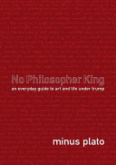 No philosopher king : an everyday guide to art and life under Trump /