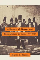A history of slavery and emancipation in Iran, 1800-1929 /