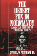 The Desert Fox in Normandy : Rommel's defense of Fortress Europe /