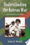 Understanding the Korean War : the participants, the tactics and the course of conflict /