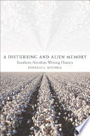A disturbing and alien memory : southern novelists writing history /