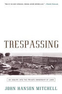 Trespassing : an inquiry into the private ownership of land /