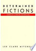 Determined fictions : American literary naturalism /