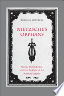 Nietzsche's orphans : music, metaphysics, and the twilight of the Russian Empire /