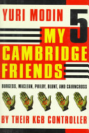 My five Cambridge friends : Burgess, Maclean, Philby, Blunt, and Cairncross /