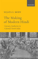 The making of modern Hindi : literary authority in colonial North India /