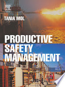 Productive safety management : a strategic, multi-disciplinary management system for hazardous industries that ties safety and production together /