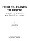 From St. Francis to Giotto : the influence of St. Francis on early Italian art and literature /