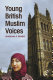 Young British Muslim voices /