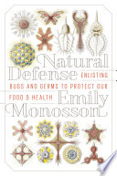 Natural defense : enlisting bugs and germs to protect our food and health /