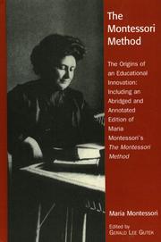 The Montessori method : the origins of an educational innovation: including an abridged and annotated edition of Maria Montessori's The Montessori method /