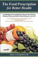 The food prescription for better health : a cardiologist's proven method to reverse heart disease, diabetes, obesity, and other chronic illnesses, naturally! /