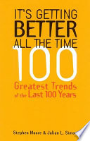 It's getting better all the time : 100 greatest trends of the 20th century /