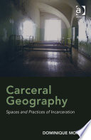 Carceral geography : spaces and practices of incarceration /