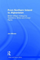 From Northern Ireland to Afghanistan : British military intelligence operations, ethics and human rights /
