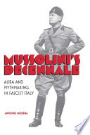 Mussolini's decennale : aura and mythmaking in fascist Italy /