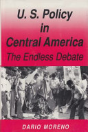 U.S. policy in Central America : the endless debate /