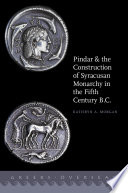 Pindar and the construction of Syracusan monarchy in the fifth century B.C. /