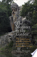 The monster in the garden : the grotesque and the gigantic in Renaissance landscape design /