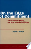 On the edge of commitment : educational attainment and race in the United States /