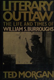 Literary outlaw : the life and times of William S. Burroughs /