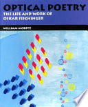 Optical poetry : the life and work of Oskar Fischinger /