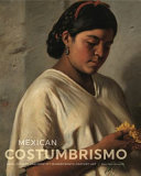 Mexican costumbrismo : race, society, and identity in nineteenth-century art /
