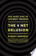The net delusion : the dark side of internet freedom /