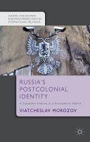 Russia's postcolonial identity : a subaltern empire in a Eurocentric world /