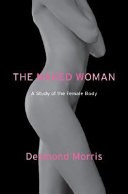 The naked woman : a study of the female body /