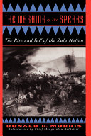 The washing of the spears : a history of the rise of the Zulu nation under Shaka and its fall in the Zulu War of 1879 /