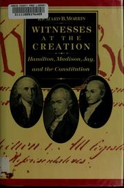 Witnesses at the creation : Hamilton, Madison, Jay, and the Constitution /