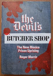 The devil's butcher shop : the New Mexico prison uprising /