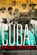 Cuba's racial crucible : the sexual economy of social identities, 1750-2000 /