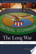 The long war : CENTCOM, grand strategy, and global security /