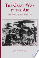 The Great War in the air : military aviation from 1909 to 1921 /