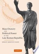 Mass oratory and political power in the late Roman Republic /
