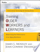 Training older workers and learners : maximizing the workplace performance of an aging workforce /