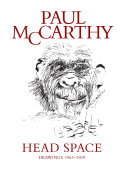 Paul McCarthy : head space : drawings 1963-2019 /
