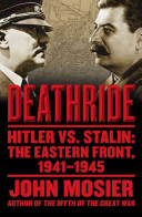 Deathride : Hitler vs. Stalin : the Eastern Front, 1941-1945 /