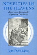 Novelties in the heavens : rhetoric and science in the Copernican controversy /