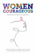 Women Courageous : leading through the labyrinth.
