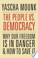 The people vs. democracy : why our freedom is in danger and how to save it /