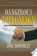 Dangerous diplomacy : how the State Department threatens America's security /