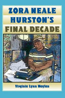 Zora Neale Hurston's final decade /