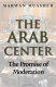 The Arab center : the promise of moderation /