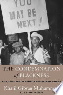 The condemnation of blackness : race, crime, and the making of modern urban America, with a new preface /