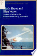 Black shoes and blue water : surface warfare in the United States Navy, 1945-1975 /