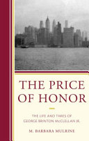 The price of honor : the life and times of George Brinton McClellan Jr. /