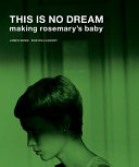 This is no dream : making Rosemary's Baby /
